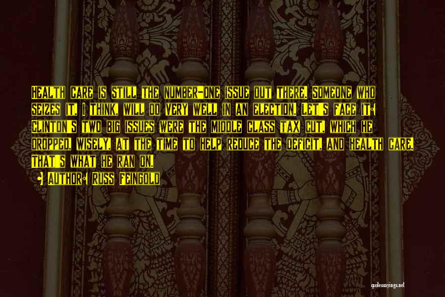 Russ Feingold Quotes: Health Care Is Still The Number-one Issue Out There. Someone Who Seizes It, I Think, Will Do Very Well In