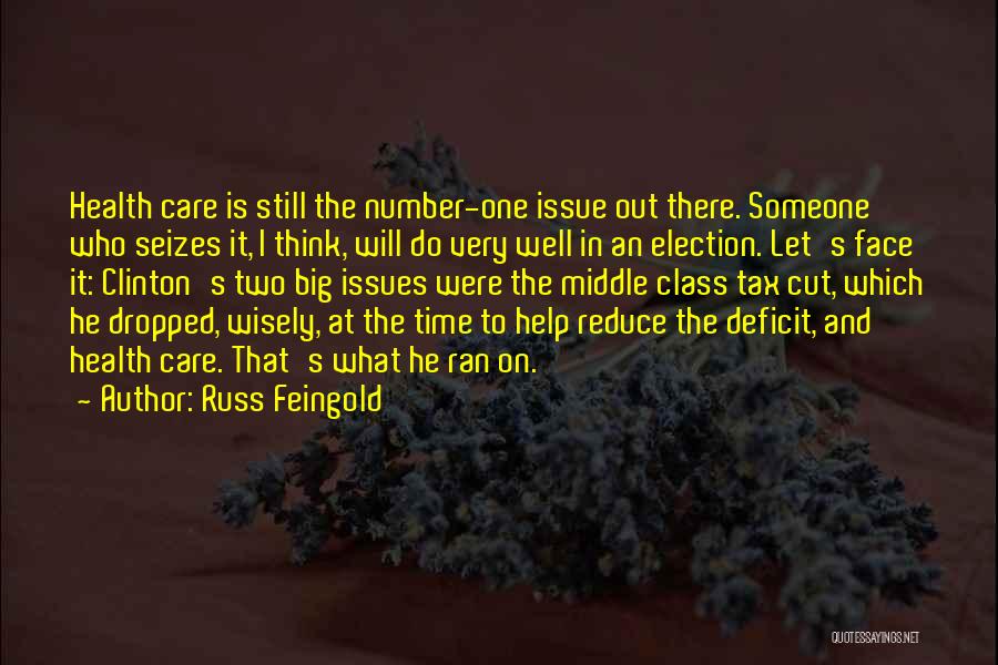 Russ Feingold Quotes: Health Care Is Still The Number-one Issue Out There. Someone Who Seizes It, I Think, Will Do Very Well In