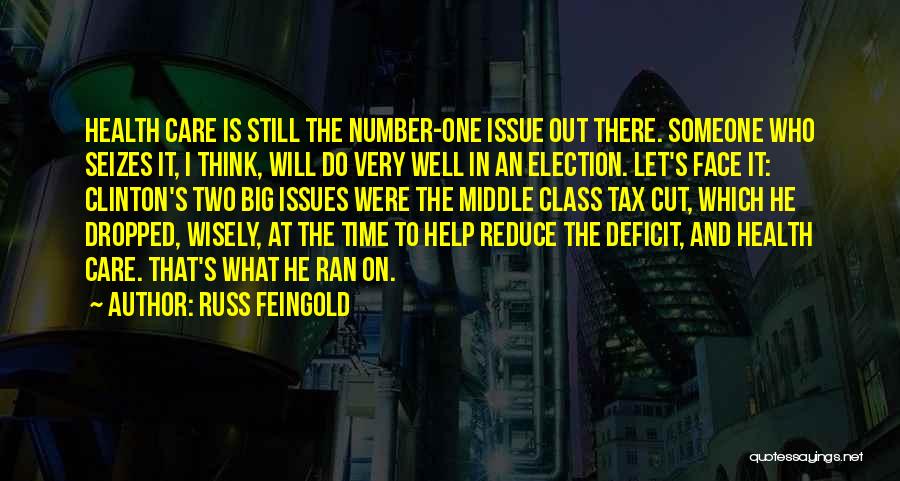 Russ Feingold Quotes: Health Care Is Still The Number-one Issue Out There. Someone Who Seizes It, I Think, Will Do Very Well In