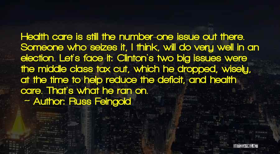 Russ Feingold Quotes: Health Care Is Still The Number-one Issue Out There. Someone Who Seizes It, I Think, Will Do Very Well In