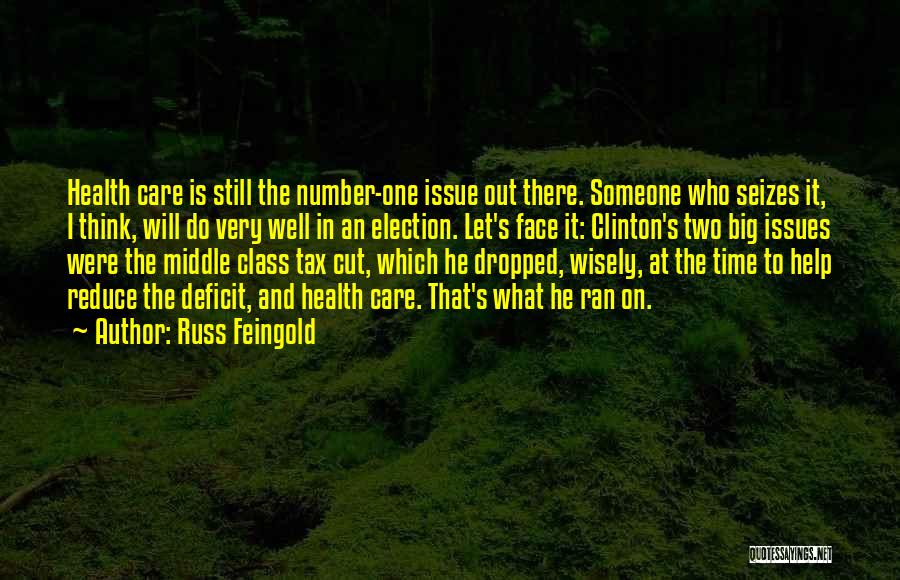 Russ Feingold Quotes: Health Care Is Still The Number-one Issue Out There. Someone Who Seizes It, I Think, Will Do Very Well In