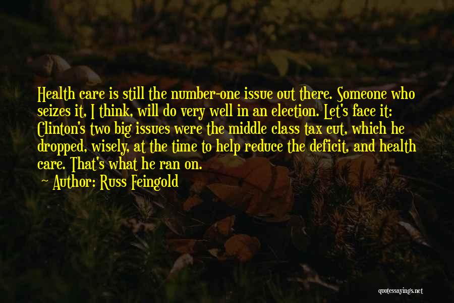 Russ Feingold Quotes: Health Care Is Still The Number-one Issue Out There. Someone Who Seizes It, I Think, Will Do Very Well In