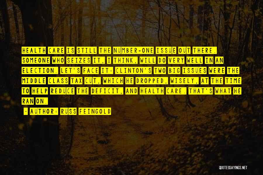Russ Feingold Quotes: Health Care Is Still The Number-one Issue Out There. Someone Who Seizes It, I Think, Will Do Very Well In