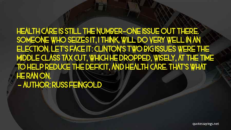 Russ Feingold Quotes: Health Care Is Still The Number-one Issue Out There. Someone Who Seizes It, I Think, Will Do Very Well In