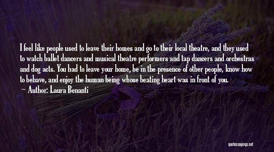 Laura Benanti Quotes: I Feel Like People Used To Leave Their Homes And Go To Their Local Theatre, And They Used To Watch