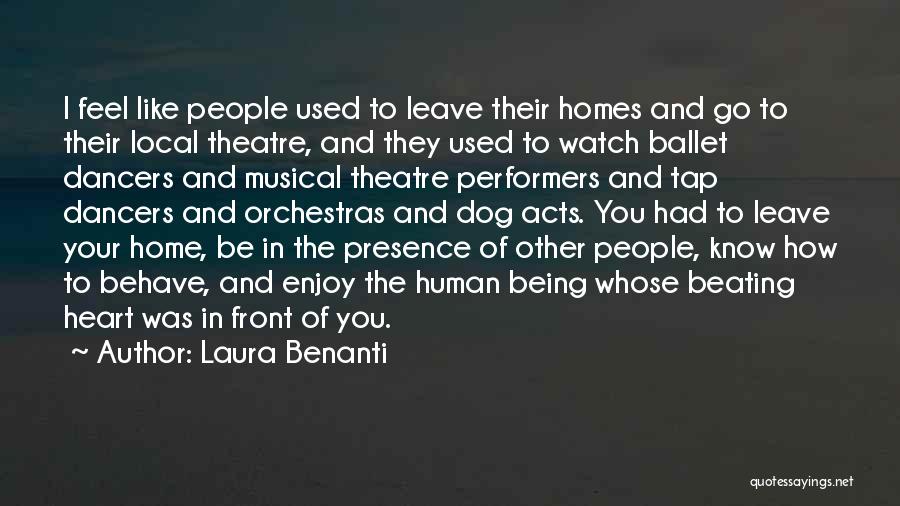 Laura Benanti Quotes: I Feel Like People Used To Leave Their Homes And Go To Their Local Theatre, And They Used To Watch