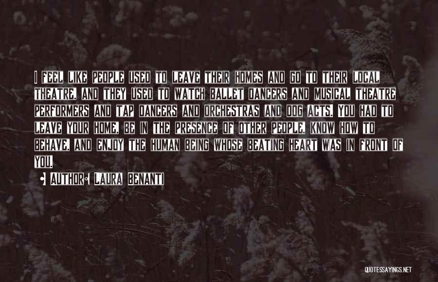Laura Benanti Quotes: I Feel Like People Used To Leave Their Homes And Go To Their Local Theatre, And They Used To Watch