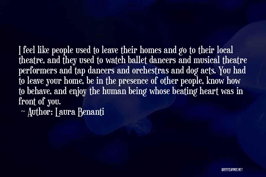 Laura Benanti Quotes: I Feel Like People Used To Leave Their Homes And Go To Their Local Theatre, And They Used To Watch