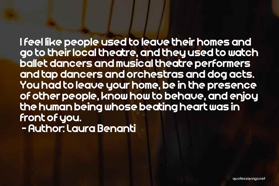Laura Benanti Quotes: I Feel Like People Used To Leave Their Homes And Go To Their Local Theatre, And They Used To Watch