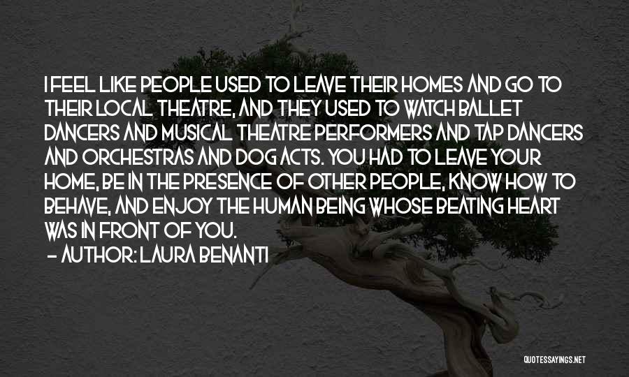 Laura Benanti Quotes: I Feel Like People Used To Leave Their Homes And Go To Their Local Theatre, And They Used To Watch