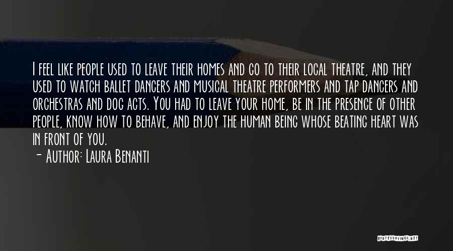 Laura Benanti Quotes: I Feel Like People Used To Leave Their Homes And Go To Their Local Theatre, And They Used To Watch