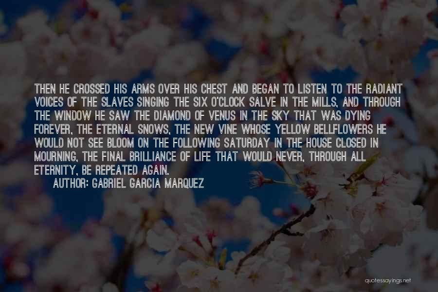 Gabriel Garcia Marquez Quotes: Then He Crossed His Arms Over His Chest And Began To Listen To The Radiant Voices Of The Slaves Singing