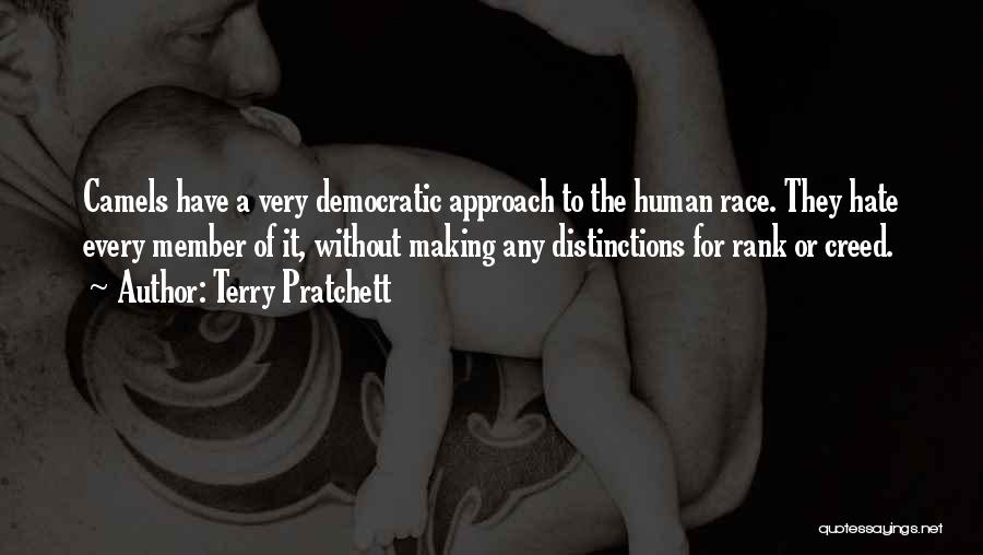 Terry Pratchett Quotes: Camels Have A Very Democratic Approach To The Human Race. They Hate Every Member Of It, Without Making Any Distinctions