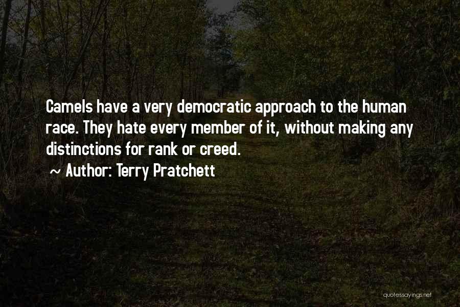 Terry Pratchett Quotes: Camels Have A Very Democratic Approach To The Human Race. They Hate Every Member Of It, Without Making Any Distinctions