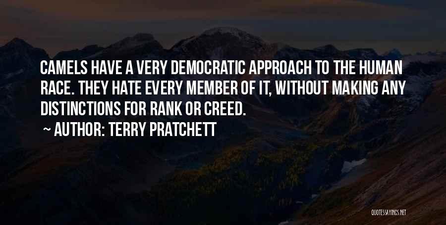 Terry Pratchett Quotes: Camels Have A Very Democratic Approach To The Human Race. They Hate Every Member Of It, Without Making Any Distinctions