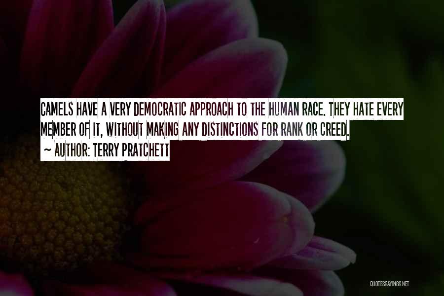 Terry Pratchett Quotes: Camels Have A Very Democratic Approach To The Human Race. They Hate Every Member Of It, Without Making Any Distinctions