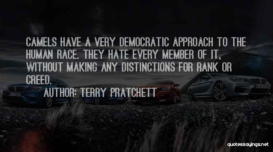Terry Pratchett Quotes: Camels Have A Very Democratic Approach To The Human Race. They Hate Every Member Of It, Without Making Any Distinctions