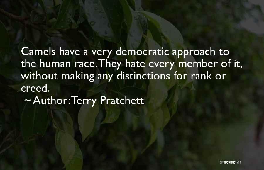 Terry Pratchett Quotes: Camels Have A Very Democratic Approach To The Human Race. They Hate Every Member Of It, Without Making Any Distinctions