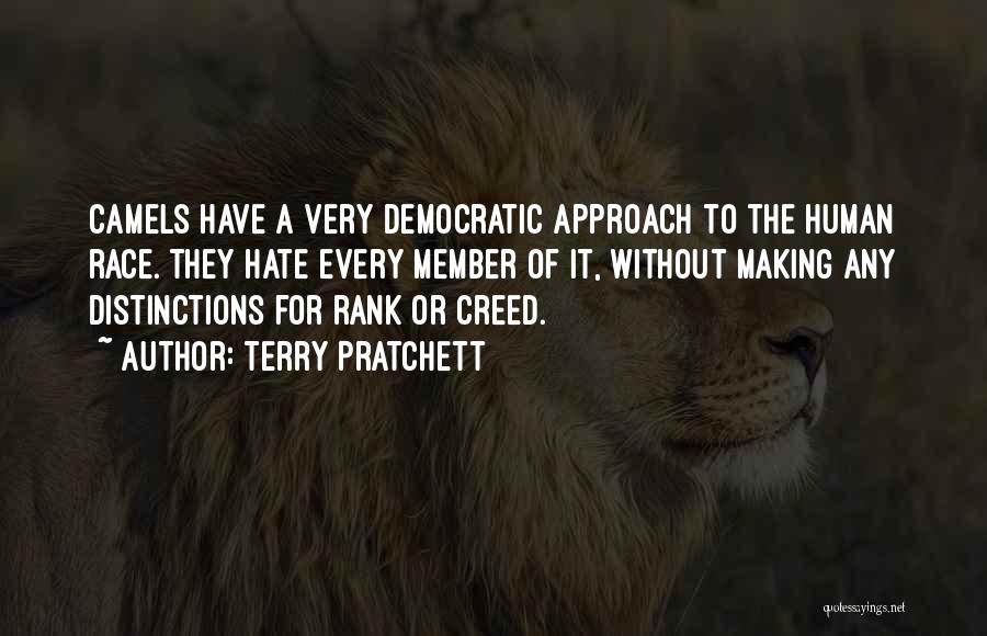 Terry Pratchett Quotes: Camels Have A Very Democratic Approach To The Human Race. They Hate Every Member Of It, Without Making Any Distinctions