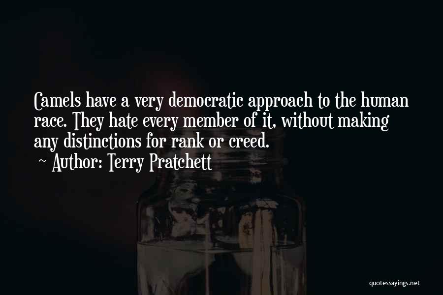 Terry Pratchett Quotes: Camels Have A Very Democratic Approach To The Human Race. They Hate Every Member Of It, Without Making Any Distinctions