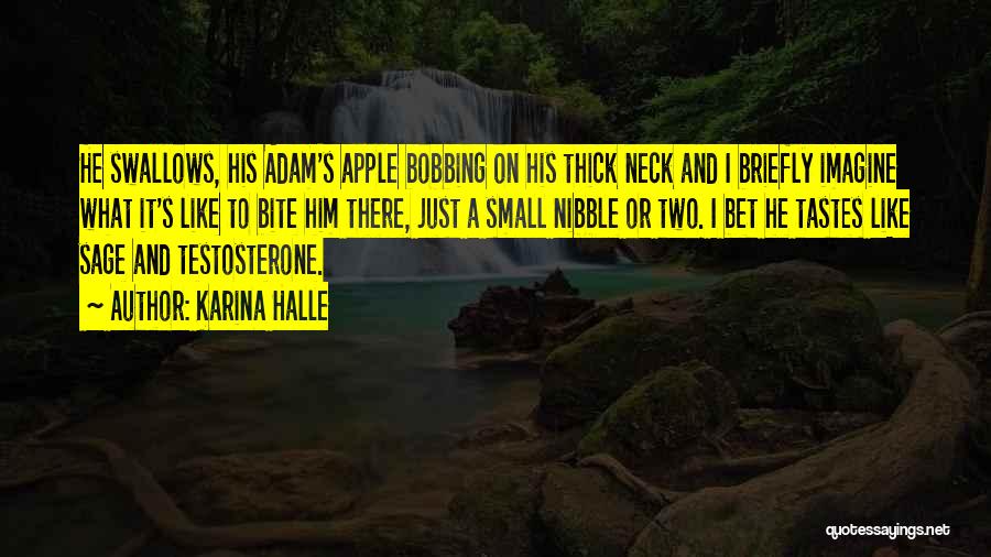 Karina Halle Quotes: He Swallows, His Adam's Apple Bobbing On His Thick Neck And I Briefly Imagine What It's Like To Bite Him