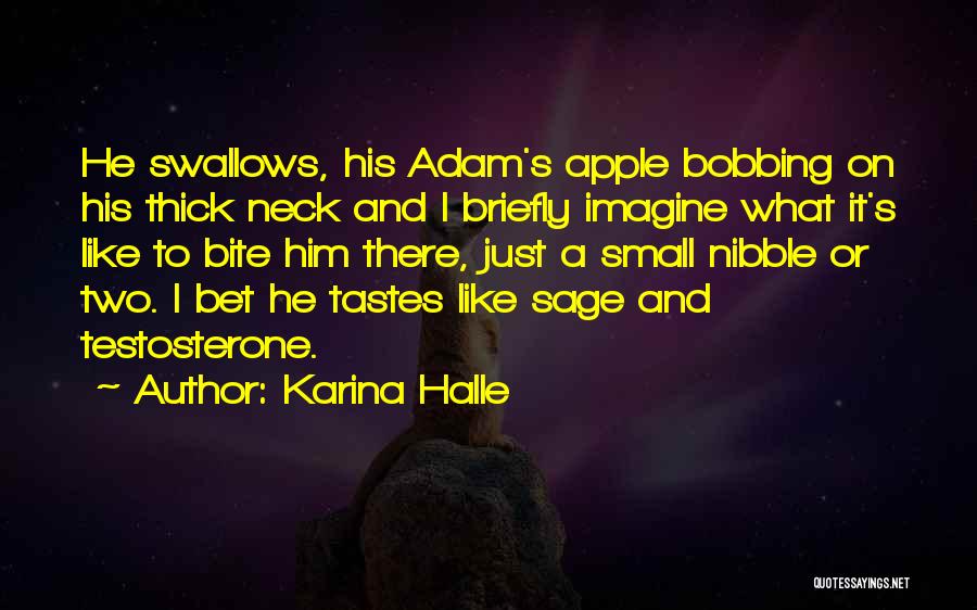 Karina Halle Quotes: He Swallows, His Adam's Apple Bobbing On His Thick Neck And I Briefly Imagine What It's Like To Bite Him