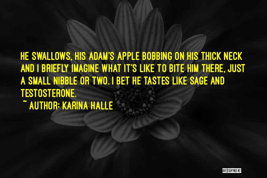Karina Halle Quotes: He Swallows, His Adam's Apple Bobbing On His Thick Neck And I Briefly Imagine What It's Like To Bite Him