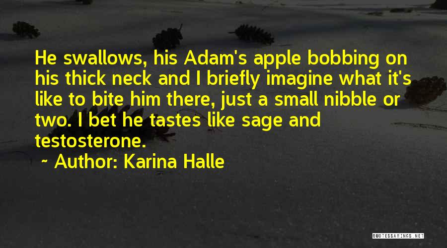 Karina Halle Quotes: He Swallows, His Adam's Apple Bobbing On His Thick Neck And I Briefly Imagine What It's Like To Bite Him