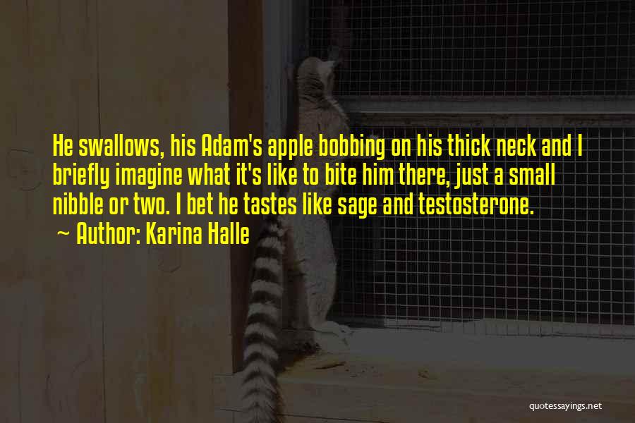 Karina Halle Quotes: He Swallows, His Adam's Apple Bobbing On His Thick Neck And I Briefly Imagine What It's Like To Bite Him