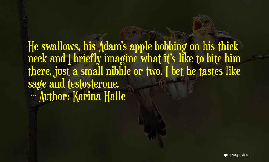 Karina Halle Quotes: He Swallows, His Adam's Apple Bobbing On His Thick Neck And I Briefly Imagine What It's Like To Bite Him