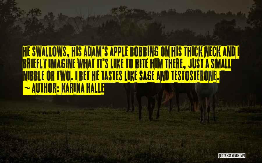 Karina Halle Quotes: He Swallows, His Adam's Apple Bobbing On His Thick Neck And I Briefly Imagine What It's Like To Bite Him