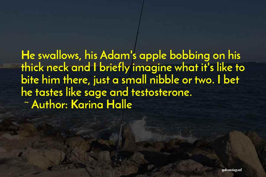 Karina Halle Quotes: He Swallows, His Adam's Apple Bobbing On His Thick Neck And I Briefly Imagine What It's Like To Bite Him
