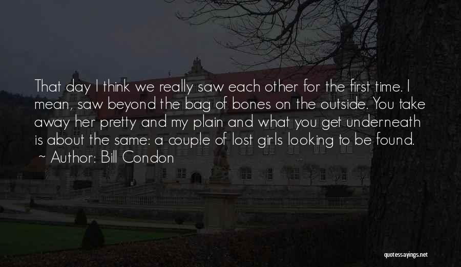 Bill Condon Quotes: That Day I Think We Really Saw Each Other For The First Time. I Mean, Saw Beyond The Bag Of