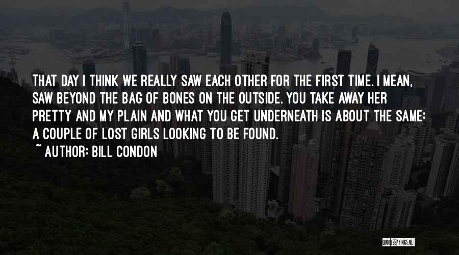 Bill Condon Quotes: That Day I Think We Really Saw Each Other For The First Time. I Mean, Saw Beyond The Bag Of