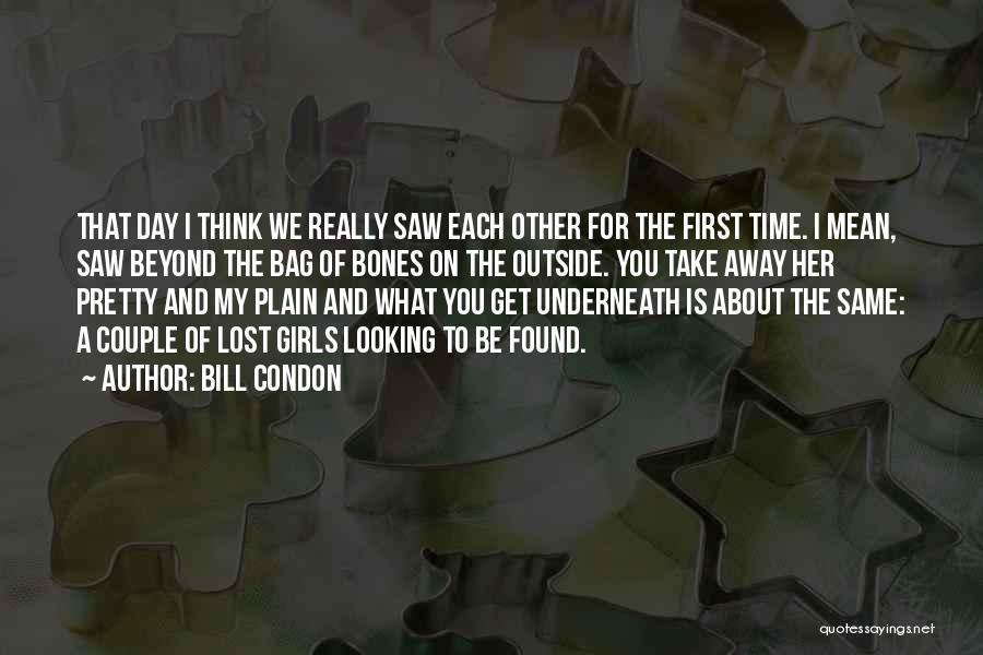 Bill Condon Quotes: That Day I Think We Really Saw Each Other For The First Time. I Mean, Saw Beyond The Bag Of