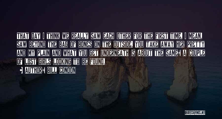 Bill Condon Quotes: That Day I Think We Really Saw Each Other For The First Time. I Mean, Saw Beyond The Bag Of