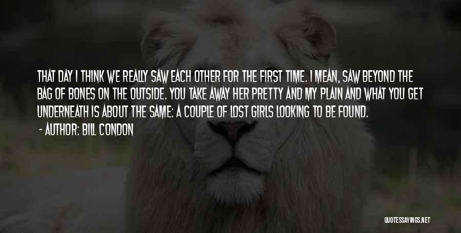 Bill Condon Quotes: That Day I Think We Really Saw Each Other For The First Time. I Mean, Saw Beyond The Bag Of