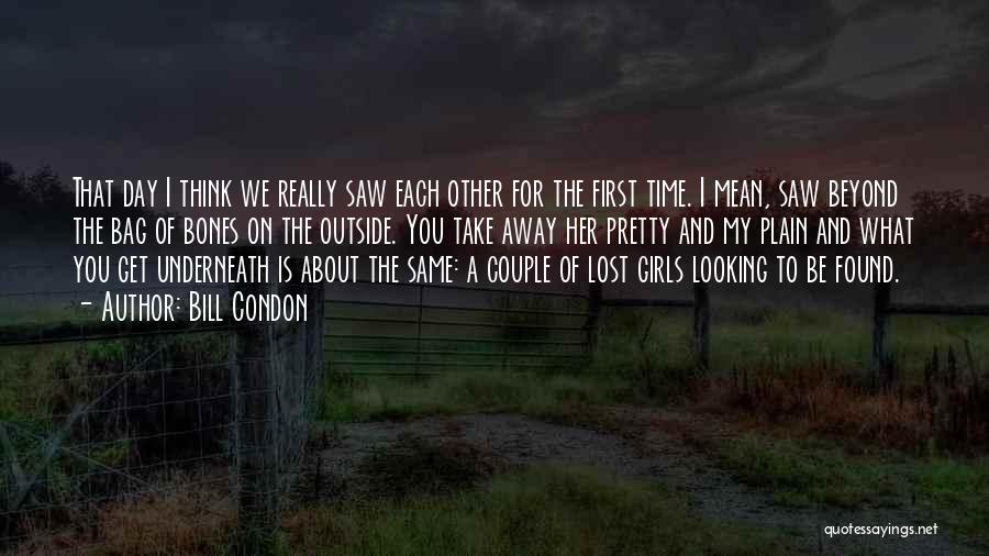 Bill Condon Quotes: That Day I Think We Really Saw Each Other For The First Time. I Mean, Saw Beyond The Bag Of