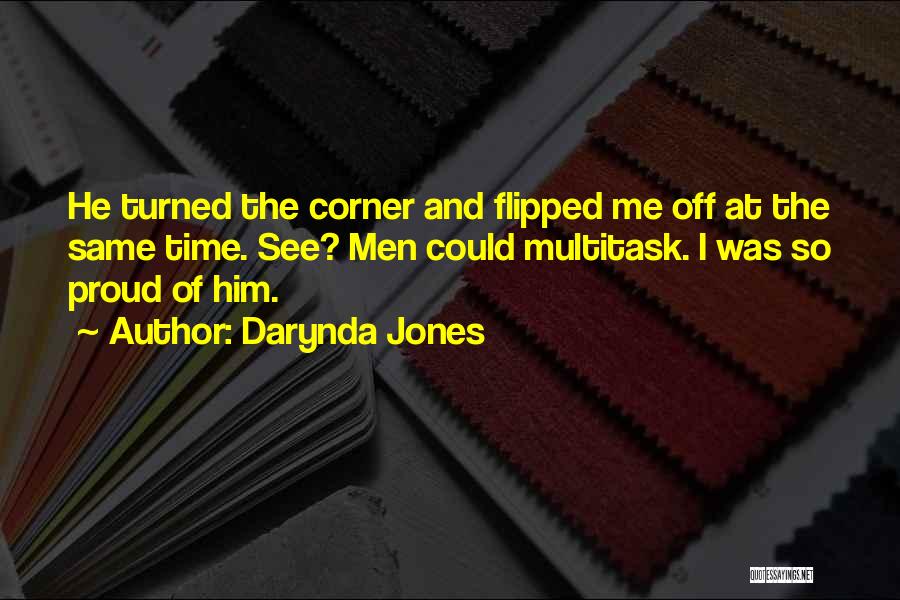 Darynda Jones Quotes: He Turned The Corner And Flipped Me Off At The Same Time. See? Men Could Multitask. I Was So Proud