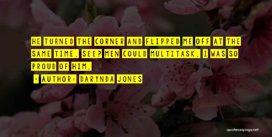 Darynda Jones Quotes: He Turned The Corner And Flipped Me Off At The Same Time. See? Men Could Multitask. I Was So Proud