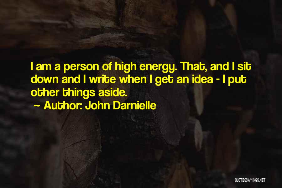 John Darnielle Quotes: I Am A Person Of High Energy. That, And I Sit Down And I Write When I Get An Idea