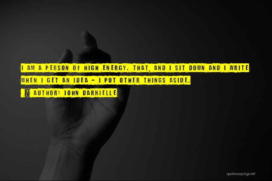 John Darnielle Quotes: I Am A Person Of High Energy. That, And I Sit Down And I Write When I Get An Idea