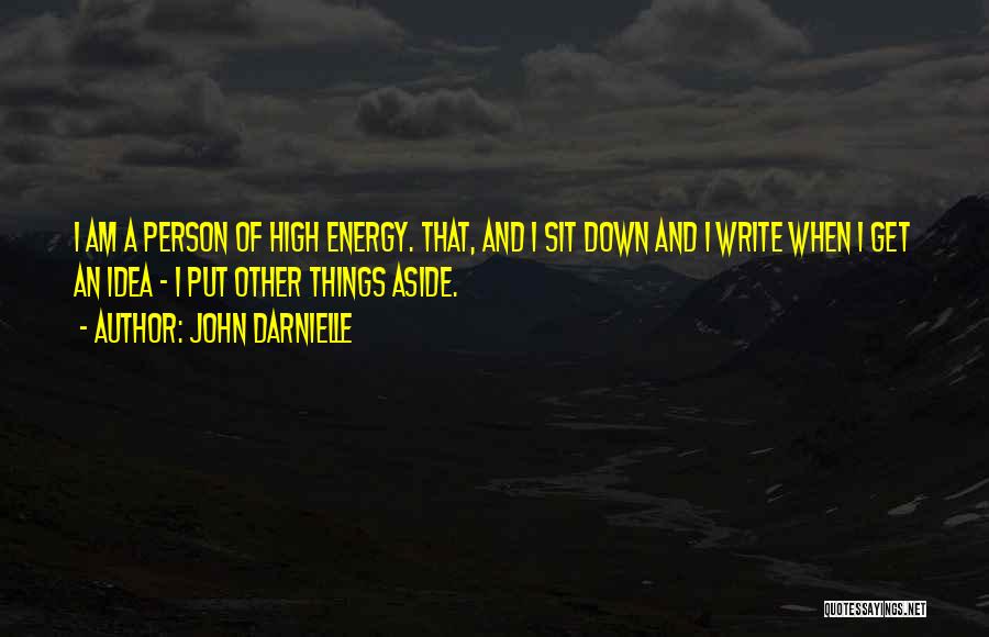 John Darnielle Quotes: I Am A Person Of High Energy. That, And I Sit Down And I Write When I Get An Idea