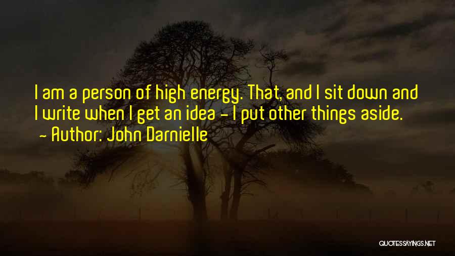 John Darnielle Quotes: I Am A Person Of High Energy. That, And I Sit Down And I Write When I Get An Idea
