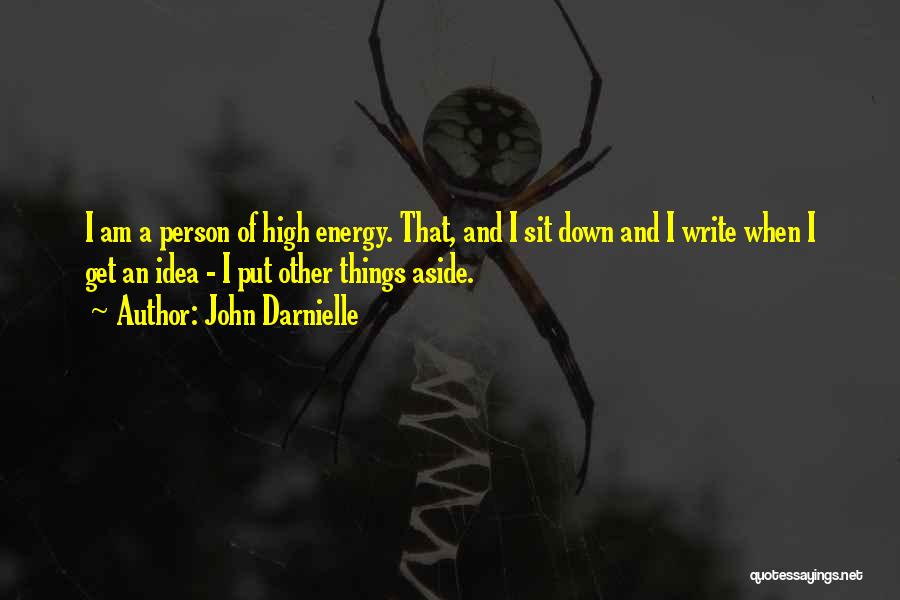 John Darnielle Quotes: I Am A Person Of High Energy. That, And I Sit Down And I Write When I Get An Idea