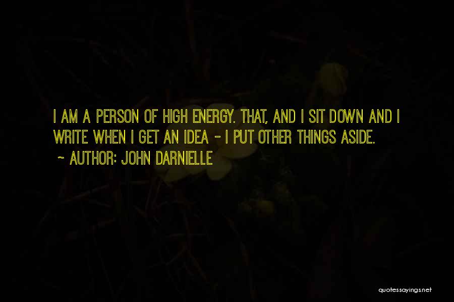John Darnielle Quotes: I Am A Person Of High Energy. That, And I Sit Down And I Write When I Get An Idea