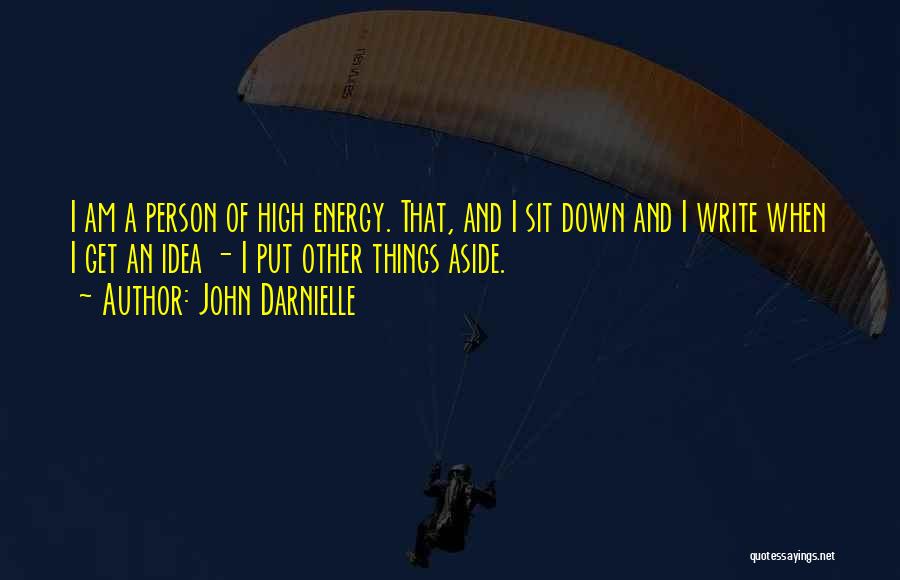 John Darnielle Quotes: I Am A Person Of High Energy. That, And I Sit Down And I Write When I Get An Idea