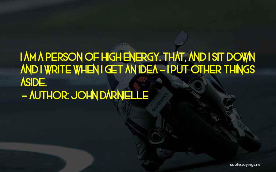 John Darnielle Quotes: I Am A Person Of High Energy. That, And I Sit Down And I Write When I Get An Idea