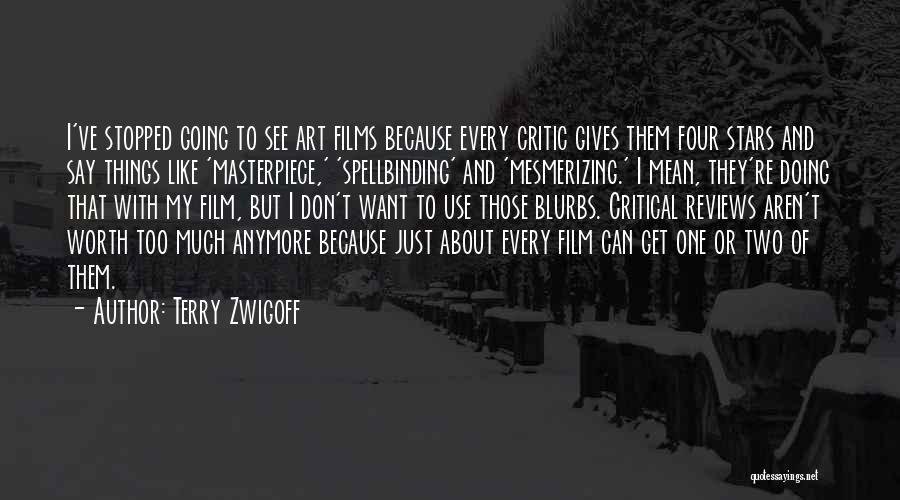 Terry Zwigoff Quotes: I've Stopped Going To See Art Films Because Every Critic Gives Them Four Stars And Say Things Like 'masterpiece,' 'spellbinding'
