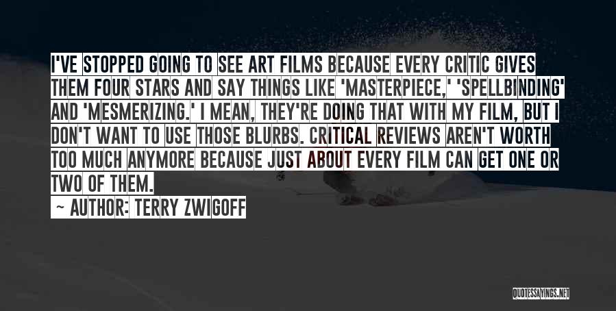 Terry Zwigoff Quotes: I've Stopped Going To See Art Films Because Every Critic Gives Them Four Stars And Say Things Like 'masterpiece,' 'spellbinding'